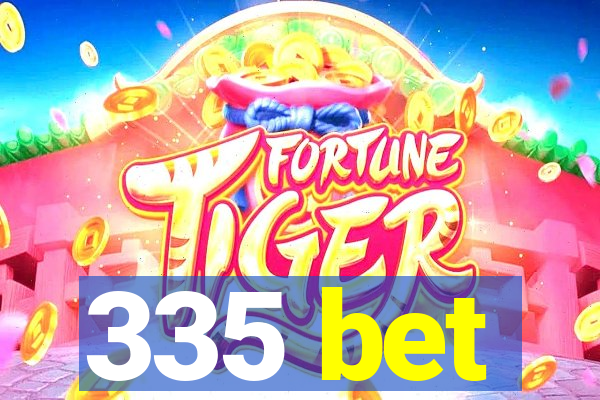 335 bet